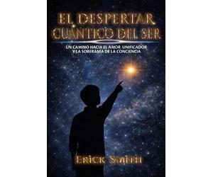 Erick Smith Chavez El despertar cuántico del ser (Tascabile)
