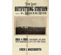 Erick Wadsworth The Last Outfitting Station on the Missouri River (Tascabile)