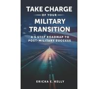 Ericka Kelly Take Charge of Your Military Transition (Tascabile)