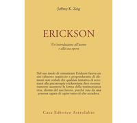 Erickson. Un'introduzione all'uomo e alla sua opera - Zeig Jeffrey K.