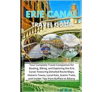 Erie canal guidbook 2025/2026: Your Complete Travel Companion for Boating, Biking, and Exploring the Erie Canal: Featuring Detailed Route Maps, Historic Towns, Local Eats, Scenic and Trails.
