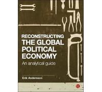 Erik Andersson Reconstructing the Global Political Economy (Copertina rigida)