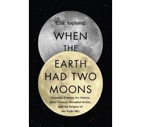 Erik Asphaug When the Earth Had Two Moons (Copertina rigida)