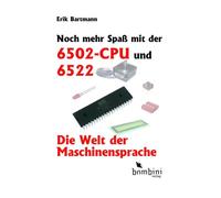 Erik Bartmann Noch mehr Spaß mit der 6502-CPU und 6522: Die Welt der (Tascabile)
