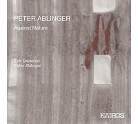 Erik Drescher; Peter Ablinger - Peter Ablinger: Against Nature