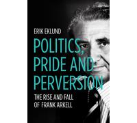 Erik Eklund Politics, Pride and Perversion (Tascabile) Biography Series