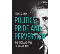 Politics, Pride and Perversion: The Rise and Fall of Frank Arkell