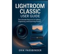 Erik Fassbinder Lightroom Classic User Guide (Tascabile)
