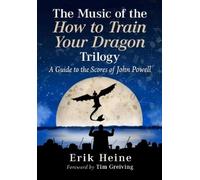 Erik Heine The Music of the How to Train Your Dragon Trilogy (Tascabile)