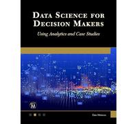Data Science for Decision Makers: Using Analytics and Case Studies