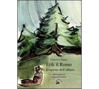 Erik il Rosso e lo spirito dell'albero. Ediz. illustrata