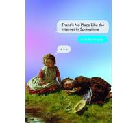 Erik Kennedy There's No Place Like the Internet in Springtime (Tascabile)