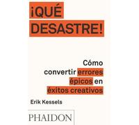 Erik Kessels ¡Que Desastre: Cómo Convertir Errores Épicos En Éxitos (Tascabile)