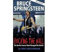 Erik Kirschbaum Rocking the Wall. Bruce Springsteen (Copertina rigida)