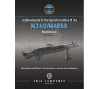 Erik Lawrence Practical Guide to the Operational Use of the M240/MAG (Tascabile)