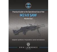 Erik Lawrence Practical Guide to the Operational Use of the M249 SAW (Tascabile)