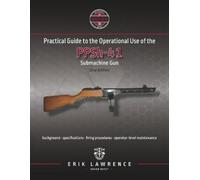 Erik Lawrence Practical Guide to the Operational Use of the PPSh-41 (Tascabile)