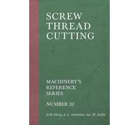 Erik Oberg A L Valen Screw Thread Cutting - Machinery's Reference S (Tascabile)