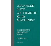Erik Oberg Advanced Shop Arithmetic for the Machinist - Machinery's (Tascabile)