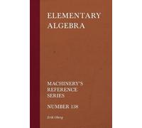 Erik Oberg Elementary Algebra - Machinery's Reference Series - Numbe (Tascabile)