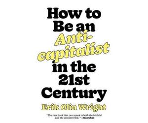 Erik Olin Wrigh How to Be an Anticapitalist in the Twenty-First Cent (Tascabile)