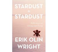 Erik Olin Wrigh Stardust to Stardust: Reflections on Living a (Copertina rigida)