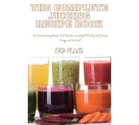 Erik Pelvis The Complete Juicing Recipe Book (Tascabile)