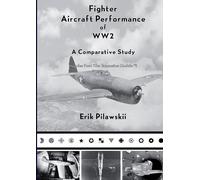 Erik Pilawskii Fighter Aircraft Performance of WW2 (Tascabile)