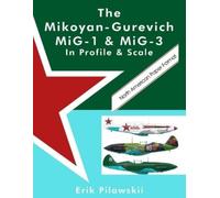 Erik Pilawskii The Mikoyan-Gurevich MiG-1 & MiG-3 In Profile & Scale (Tascabile)
