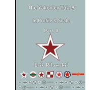 Erik Pilawskii The Yakovlev Yak-9 In Profile & Scale Part II (Tascabile)