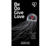 Erik R Larson Be Do Give Love (Copertina rigida)