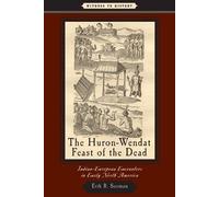 Erik R. Seeman The Huron-Wendat Feast of the Dead (Tascabile) Witness to History