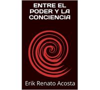 Erik Renato Acosta Cruz ENTRE EL PODER Y LA CONCIENCIA (Tascabile)