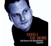 Erik Ørum Von Spreckelsen Quartet Need I Say More (CD) Album