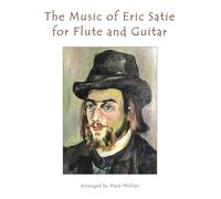 Erik Satie Mark Phillip The Music of Erik Satie for Flute and Guita (Tascabile)