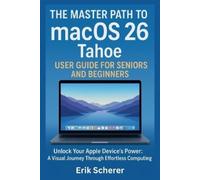 Erik Scherer The Master Path to macOS 26 Tahoe User Guide for Senior (Tascabile)
