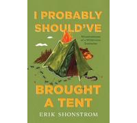 Erik Shonstrom I Probably Should've Brought a Tent (Tascabile)