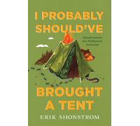 Erik Shonstrom I Probably Should've Brought a Tent (Tascabile)