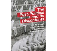 The Post-Political and Its Discontents: Spaces of Depoliticization, Spectres