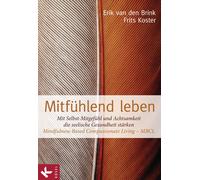 Erik van den Br Mitfühlend leben: Mit Selbst-Mitgefühl und Achtsamke (Tascabile)