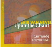Currende; Erik Van Nevel - Erik Van Nevel: Upon The Chant