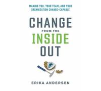 Erika Andersen Change from the Inside Out (Copertina rigida)