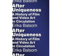 Erika Balsom After Uniqueness (Tascabile) Film and Culture Series