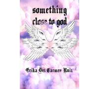 Erika del Carmen Ruiz Something Close to God (Tascabile)