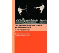 Erika Fischer-Lichte The Transformative Power of Performance (Tascabile)