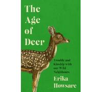 Erika Howsare Age of Deer: Trouble and Kinship with our Wild (Copertina rigida)