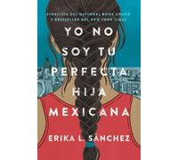 Erika L. Sánche Yo no soy tu perfecta hija mexicana / I Am Not Your (Tascabile)