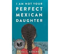 Erika L. Sánchez I Am Not Your Perfect Mexican Daughter (Tascabile)