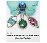 Erika Pal First Time Wire Wrapping & Weaving Cabochon Pendants (Tascabile)