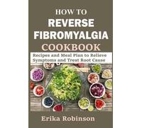 Erika Robinson How to Reverse Fibromyalgia Cookbook (Tascabile)
